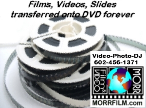 MorrFilm Does the Transfers 602-456-1371 right Here, 1 person handles your project start to finish. Home Videos, Slide, 8mm movie film reels to DVD - privacy protected ! VHS, 8mm, Hi8mm, 16mm Hi-8, etc